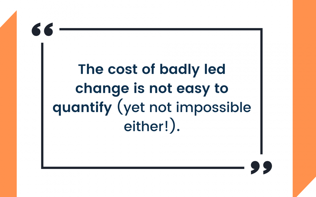 The cost of badly led change